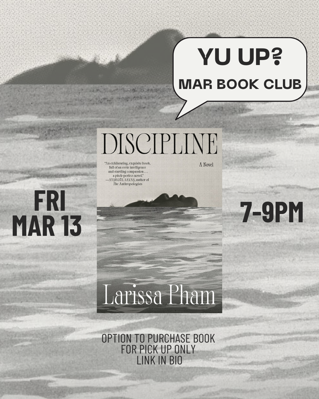Join Yu & Me Books' "Yu Up? Book Club" on Fri, Mar 13, 7-9 PM to discuss debut novel *Discipline* by Larissa Pham—a story featuring a complex woman protagonist. Info on book purchase and pickup included. Speech bubble: “YU UP?”.