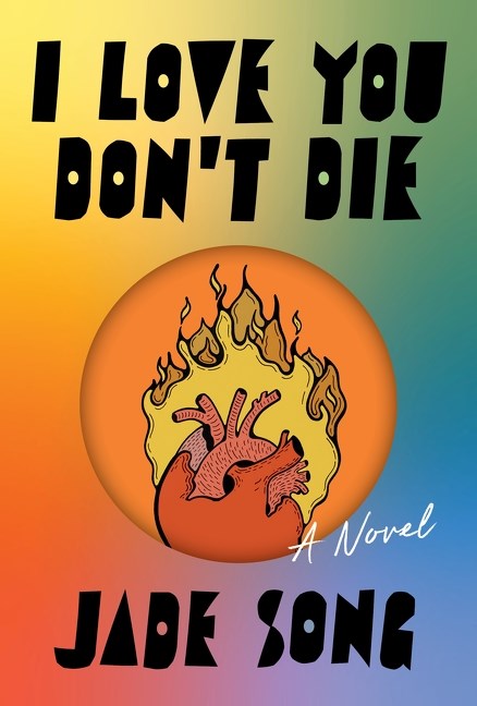 Signed, personalized copy of *I Love You Don't Die* by Jade Song from Yu & Me Books, featuring bold black text on a rainbow gradient cover with an illustrated flaming heart in an orange circle. Pre-order available.