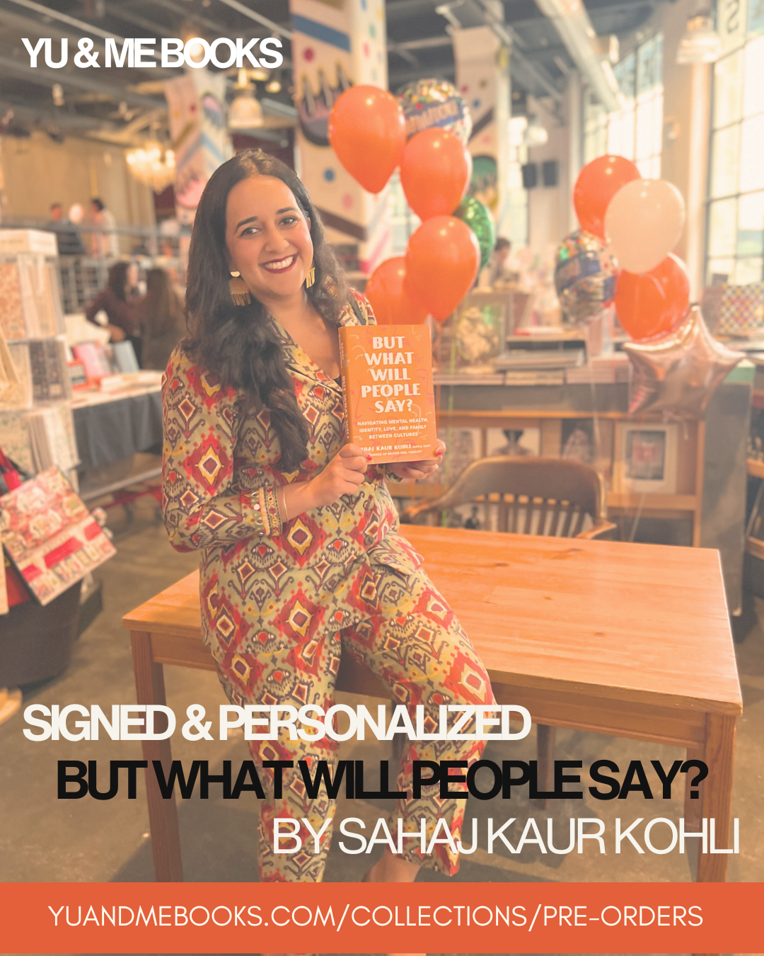A smiling woman in a vibrant outfit sits with her book, *But What Will People Say by Sahaj Kaur Kohli (Signed & Personalized!)* at Yu & Me Books, highlighting mental health for children of immigrants. Balloons and bookshelves set the scene.