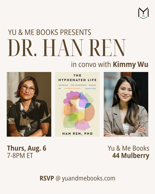 Flyer for Book Talk | The Hyphenated Life by Dr. Han Ren with Kimmy Wu at Yu & Me Books, featuring their photos and the book cover. Highlights intersectional identities. Aug 6, 7–8PM ET, 44 Mulberry. RSVP for signed copy at yuandmebooks.com.