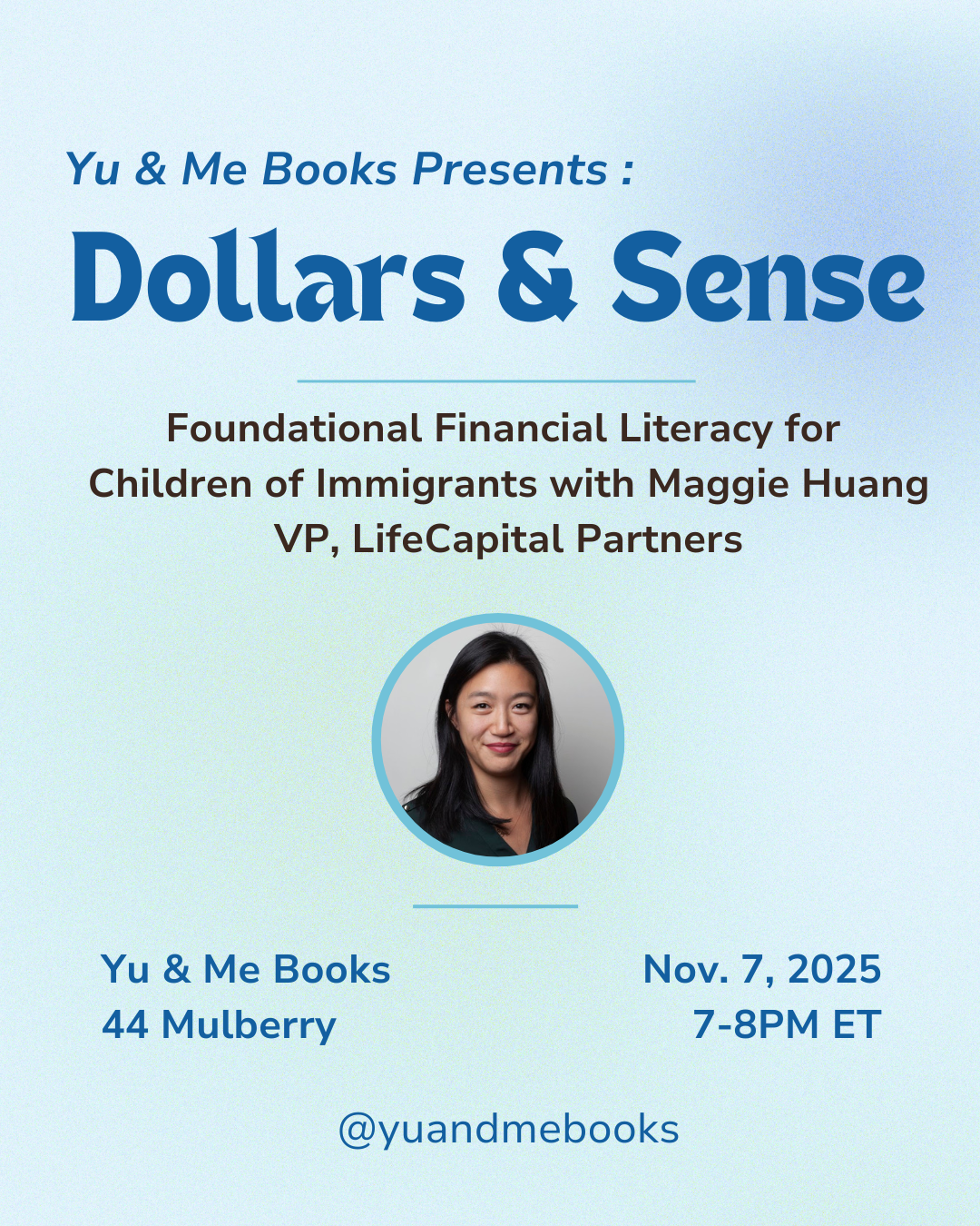 Event flyer for Dollars & Sense | Foundational Financial Literacy with Maggie Huang, hosted by Yu & Me Books on Nov. 7, 2025, 7-8PM ET, with a portrait of Maggie Huang.