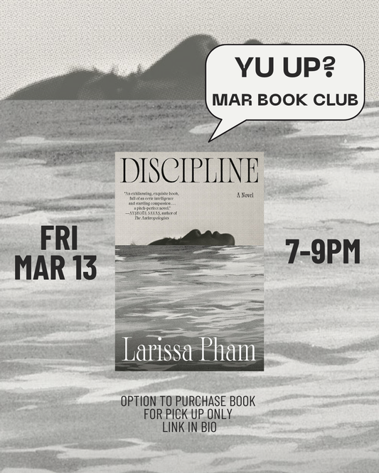 Join Yu & Me Books' "Yu Up? Book Club" on Fri, Mar 13, 7-9 PM to discuss debut novel *Discipline* by Larissa Pham—a story featuring a complex woman protagonist. Info on book purchase and pickup included. Speech bubble: “YU UP?”.