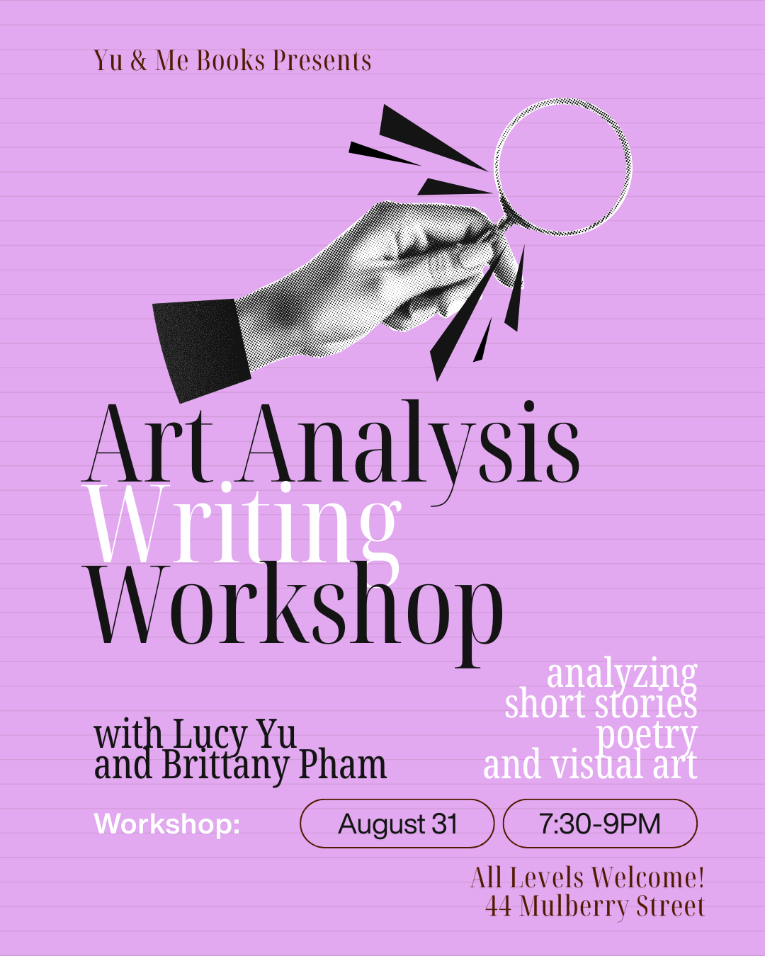 Join the Art Analysis Writing Workshop Aug '26, hosted by Yu & Me Books’ Lucy Yu and Brittany Pham, on August 31 from 7:30–9PM at 44 Mulberry Street in Brooklyn, New York. All levels are welcome to this engaging event—flyer features a hand holding a magnifying glass.