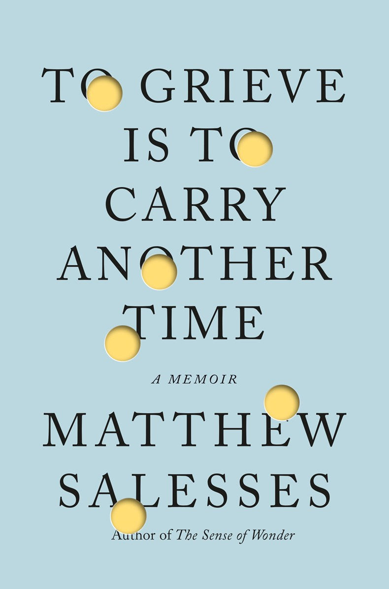 Book cover with a light blue background. Black text reads To Grieve is to Carry Another Time by Matthew Salesses, with yellow dots overlaying some letters, accentuating this poignant memoir about his experience as an Asian American adoptee. Available as a signed & personalized edition from Yu & Me Books.