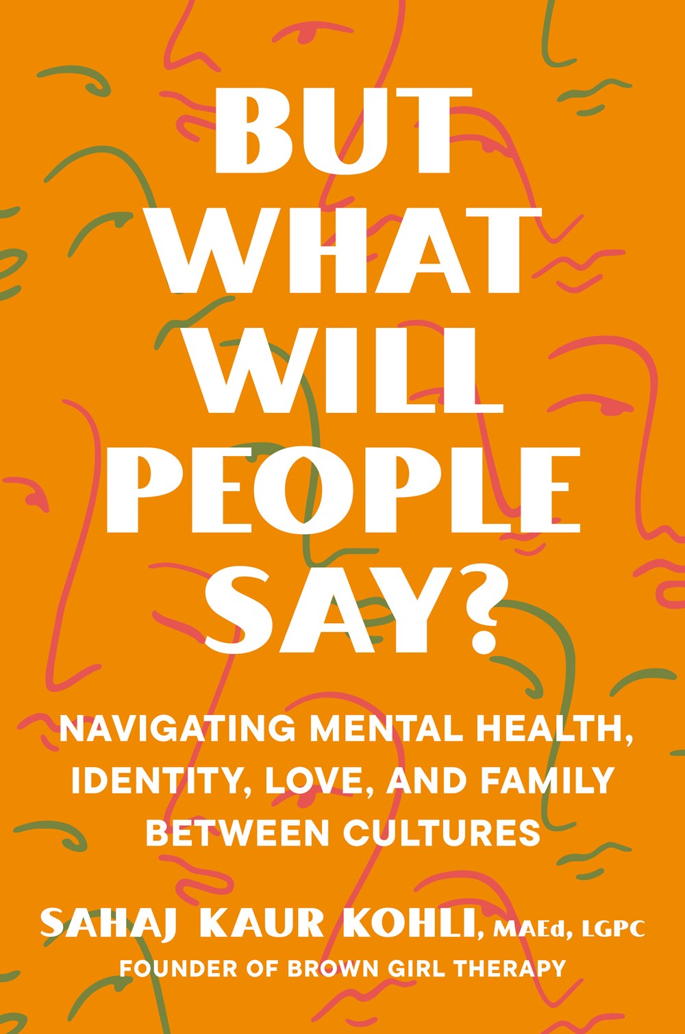 Book cover with an orange background and abstract line drawings of faces. The title "But What Will People Say by Sahaj Kaur Kohli (Signed & Personalized!)" appears in large white letters. Available at Yu & Me Books.