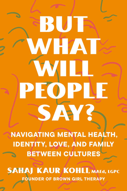 Book cover with an orange background and abstract line drawings of faces. The title "But What Will People Say by Sahaj Kaur Kohli (Signed & Personalized!)" appears in large white letters. Available at Yu & Me Books.