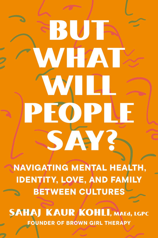 Book cover with an orange background and abstract line drawings of faces. The title "But What Will People Say by Sahaj Kaur Kohli (Signed & Personalized!)" appears in large white letters. Available at Yu & Me Books.
