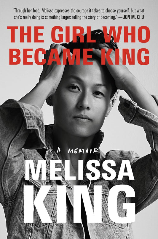 Black and white cover of Girl Who Became King by Melissa King (Signed & Personalized!), offered by Yu & Me Books, featuring queer Chinese American chef Melissa King gazing at the camera with her hands resting on her head. A quote from Jon M. Chu appears at the top. This memoir captures Melissa King’s unique journey and is available as a signed, personalized edition.