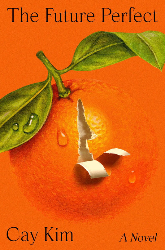 An illustration of a peeled orange with green leaves on a bright orange background features "The Future Perfect by Cay Kim (Signed & Personalized!)" from Yu & Me Books written in black, with "A Novel" in the bottom right corner.