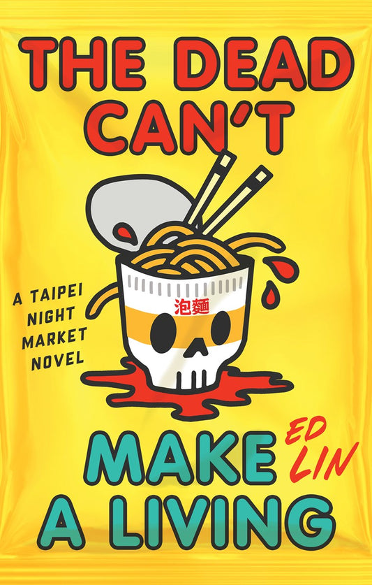 Book cover with a yellow background shows a noodle cup with a skull, chopsticks, and spilled noodles. The Dead Can't Make a Living by Ed Lin (Signed & Personalized!), offered by Yu & Me Books, is set in Taipei and features Taiwanese delicacies.