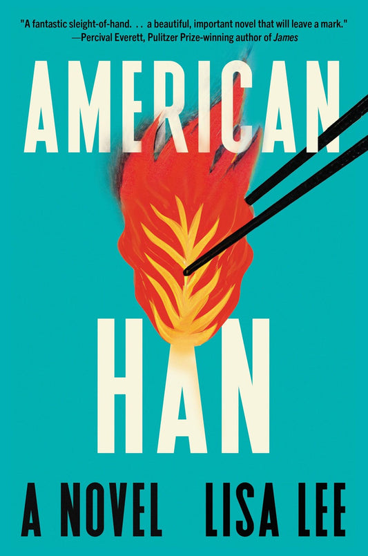 Signed & personalized American Han by Lisa Lee from Yu & Me Books. The bold teal cover features a flaming red shape held by black chopsticks, evoking the immigrant experience, with a Percival Everett quote at the top.