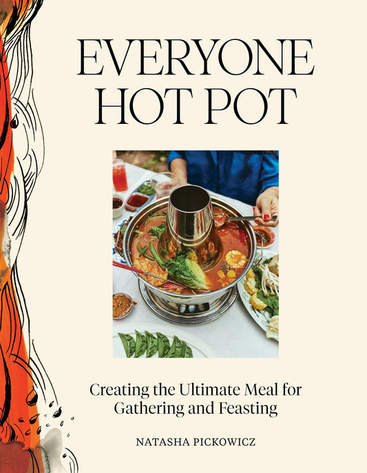 The cover of Everyone Hot Pot by Natasha Pickowicz (Signed & Personalized!) from Yu & Me Books shows a simmering broth with fresh ingredients, plus the subtitle: Creating the Ultimate Meal for Gathering and Feasting.