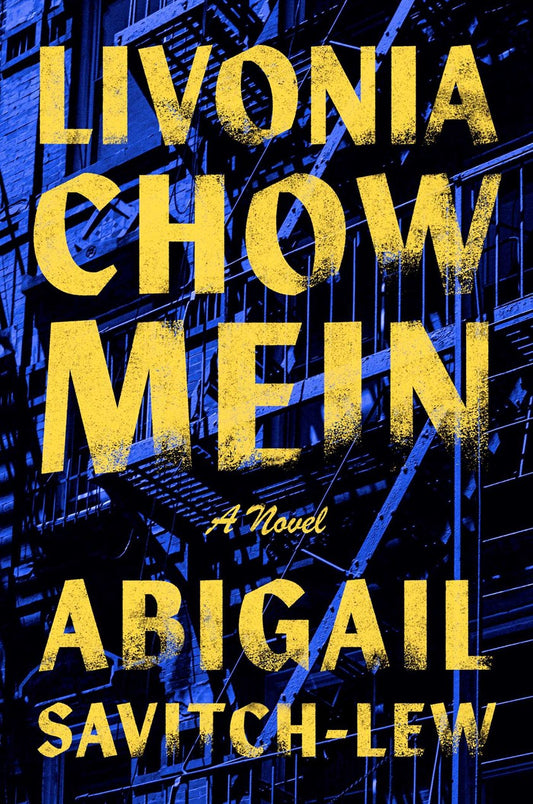Livonia Chow Mein by Abigail Savitch-Lew (Signed & Personalized!) from Yu & Me Books—a Brooklyn novel about a Chinese family restaurant, with a dark blue cover featuring yellow text and a building with fire escapes.