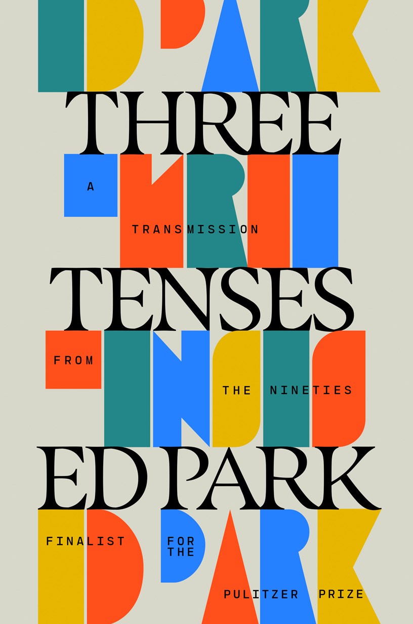 Bold, overlapping blue, red, yellow, and orange letters form shapes behind black text: “THREE TENSES.” Three Tenses by Ed Park (Signed & Personalized) from Yu & Me Books—Pulitzer Prize finalist memoir. Pre-order now.