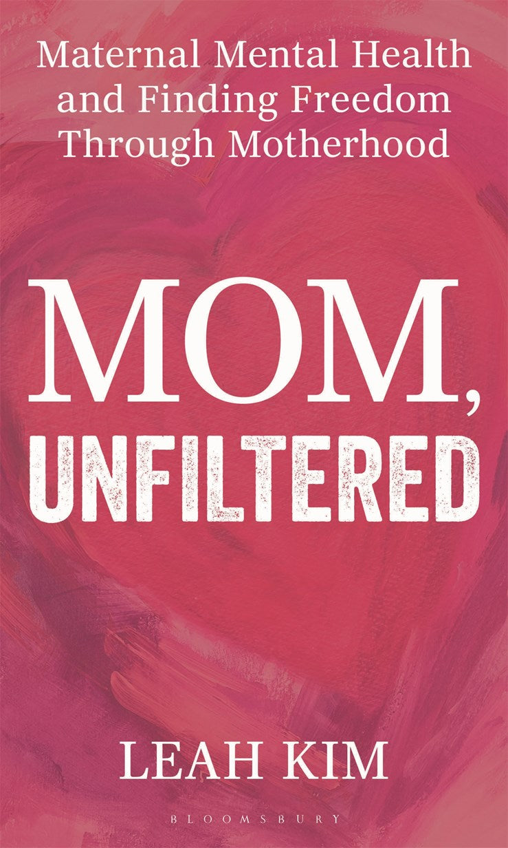Book cover with a pink background and heart shape. Title: Mom, Unfiltered in bold white text. Above: Maternal Mental Health and Finding Freedom Through Motherhood. Signed & personalized by Leah Kim, available from Yu & Me Books.
