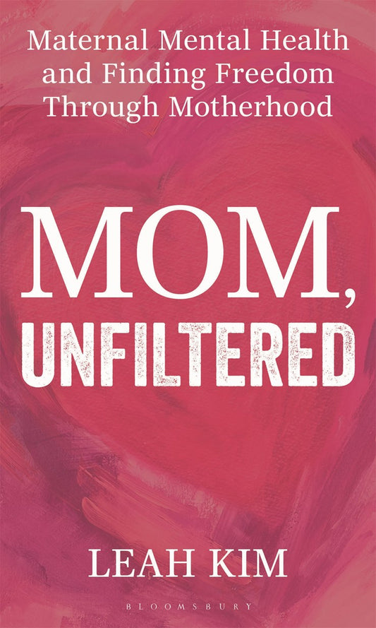 Book cover with a pink background and heart shape. Title: Mom, Unfiltered in bold white text. Above: Maternal Mental Health and Finding Freedom Through Motherhood. Signed & personalized by Leah Kim, available from Yu & Me Books.