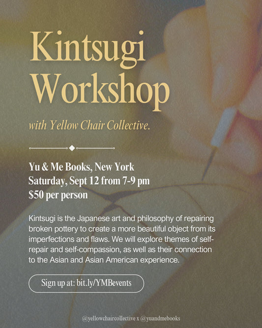 Flyer for the "Kintsugi Workshop with Yellow Chair Collective" featuring a close-up photo of hands mending pottery. Join us on September 12, 7–9 pm, at Yu & Me Books in New York. Tickets are $50. This creative arts therapy session invites participants to discover the art of repairing broken ceramics as a metaphor for personal healing. Includes event details and a sign-up link.