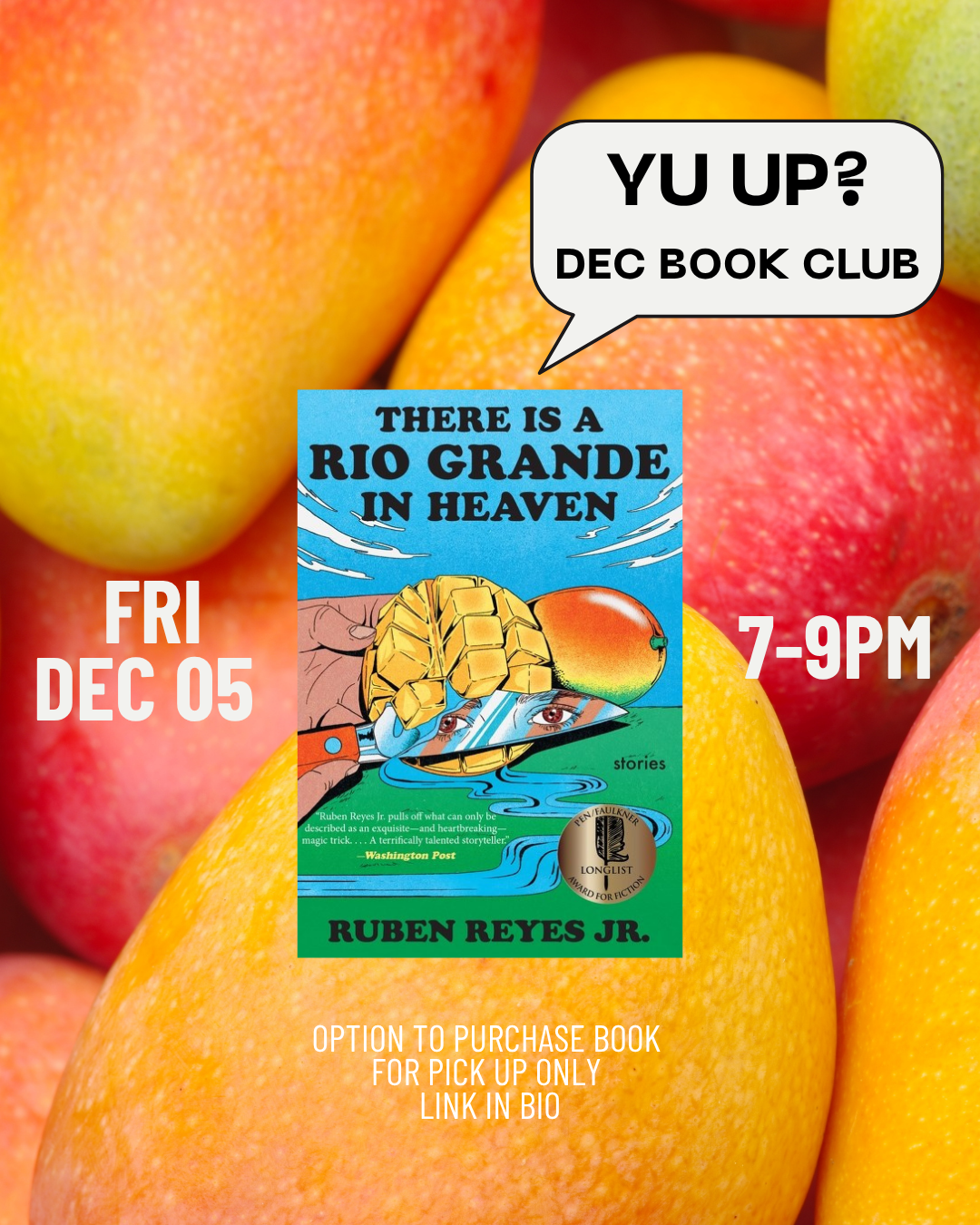 A poster for Yu & Me Books’ Dec 25 Yu Up? Book Club spotlights Ruben Reyes Jr.’s There is a Rio Grande in Heaven, with ripe mangoes in the background. Event info: Fri Dec 5, 7-9PM. Details on book purchase and pickup at the bottom.