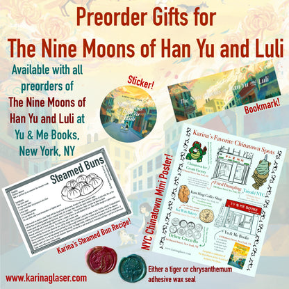 Get your Nine Moons of Han Yu and Luli by Karina Yan Glaser from Yu & Me Books and receive an NYC Chinatown gift set: sticker, bookmark, steamed bun recipe card, mini poster, and red or green wax seal. Learn more at karinaglaser.com.